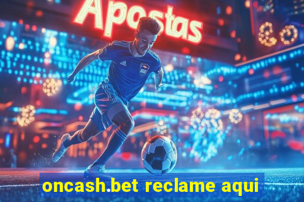 oncash.bet reclame aqui